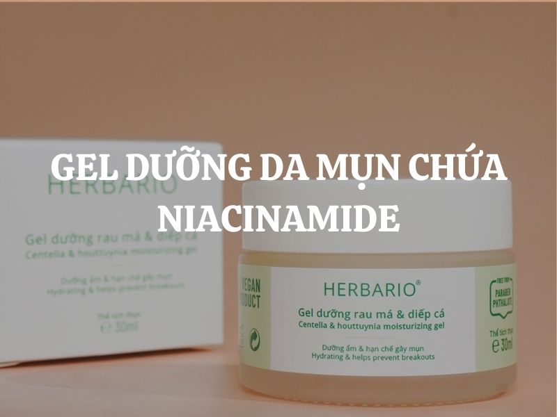Gel dưỡng da mụn chứa Niacinamide: Giải pháp toàn diện cho làn da dầu mụn từ Herbario