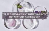 Top 10 thương hiệu mỹ phẩm thảo dược hot nhất Việt Nam hiện nay